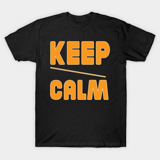 Keep your calm in your life T-shirt T-Shirt by bakry